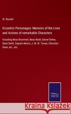Eccentric Personages: Memoirs of the Lives and Actions of remarkable Characters: Including Beau Brummell, Beau Nash, Daniel Defoe, Dean Swift, Captain Morris, J. M. W. Turner, Chevalier Deon, etc., et W Russell 9783752562354 Salzwasser-Verlag