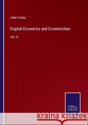 English Eccentrics and Eccentricities: Vol. II John Timbs 9783752562408