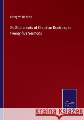Re-Statements of Christian Doctrine, in twenty-five Sermons Henry W. Bellows 9783752573565