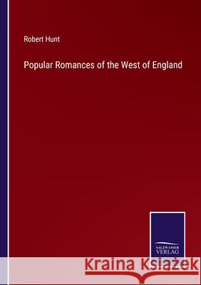 Popular Romances of the West of England Robert Hunt 9783752589368