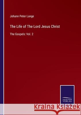 The Life of The Lord Jesus Christ: The Gospels: Vol. 2 Johann Peter Lange 9783752591569