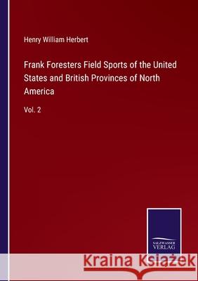Frank Foresters Field Sports of the United States and British Provinces of North America: Vol. 2 Henry William Herbert 9783752592009
