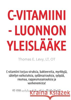 C-Vitamiini - Luonnon Yleislääke Thomas Levy 9783752657951