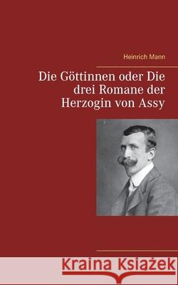 Die Göttinnen oder Die drei Romane der Herzogin von Assy Heinrich Mann 9783752668438