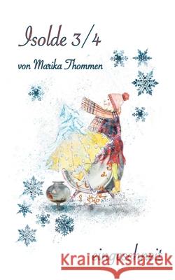 Isolde 3/4: eingeschneit Marika Thommen 9783752673227 Books on Demand
