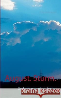 August. Sturm.: Gedanken zu einer Suche Nagel, Frank 9783752866117 Books on Demand