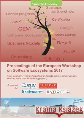 Proceedings of the European Workshop on Software Ecosystems 2017 Karl Michael Popp Peter Buxmann Slinger Jansen 9783752892116