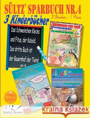 Sültz' Sparbuch Nr.4 - 3 Kinderbücher: Das Schweinchen Klecks und andere Kindergeschichten + Fitus, der Kobold + Bauernhof der Tiere:3 Kinderbücher .. Sültz, Renate 9783752897906