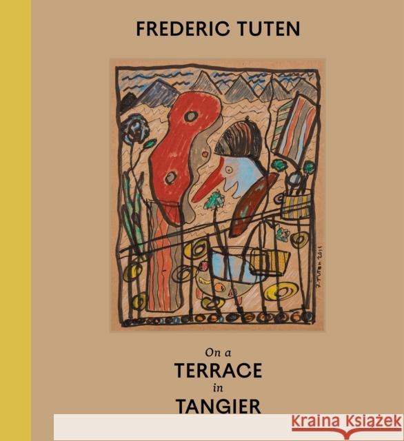 Frederic Tuten: On a Terrace in Tangier - Works on Cardboard Frederic Tuten Karen Marta 9783753301167
