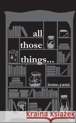 all those things... Irono Yami 9783753407753