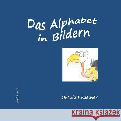 Das Alphabet in Bildern: Variation 1 Ursula Kraemer 9783753481326