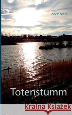 Totenstumm: Kriminalroman Adele Stein 9783753482248
