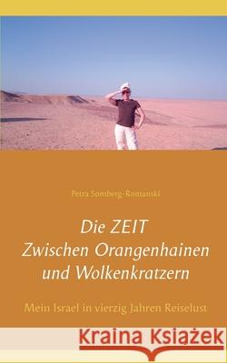 Die ZEIT Zwischen Orangenhainen und Wolkenkratzern: Mein Israel in vierzig Jahren Reiselust Petra Somberg-Romanski 9783753482811