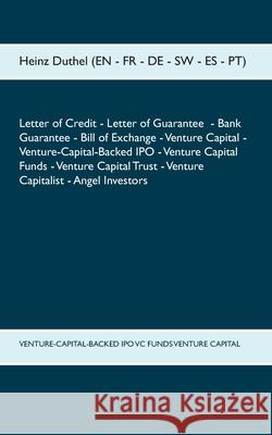 Letter of Credit Letter of Guarantee Bank Guarantee Bill of Exchange: Venture Capital - Venture-Capital-Backed IPO - Venture Capital Funds - Venture C Duthel, Heinz 9783754310625 Books on Demand