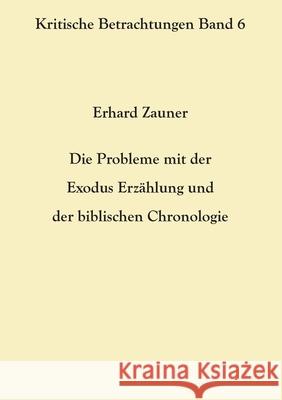 Die Probleme mit der Exodus Erzählung und der biblischen Chronologie Zauner, Erhard 9783754346099 Books on Demand