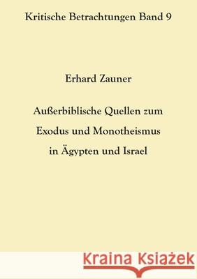 Außerbiblische Quellen zum Exodus und Monotheismus in Ägypten und Israel Zauner, Erhard 9783754357095 Books on Demand
