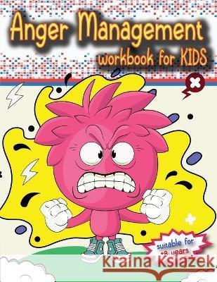 Anger Management Workbook for Kids: The perfect kids book about anger management, age 8 and up, to work alone or with parents. Luci Bill   9783755105862 Gopublish