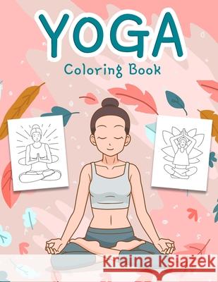 Yoga Coloring Book: An Awesome Yoga Coloring Book for Kids and Teens with Fun, Easy and Relaxing Designs Double Expo 9783755109471