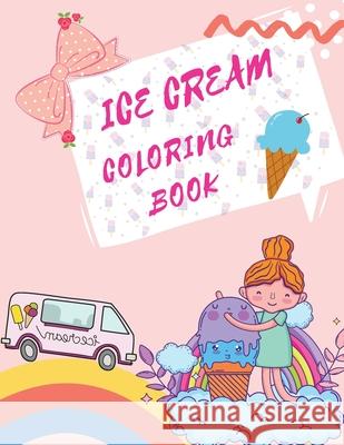Ice Cream Coloring Book: Desserts Coloring Book Childrens Books About Ice Cream C Merritt 9783755117933