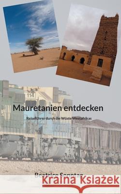 Mauretanien entdecken: Reiseführer durch die Wüste Westafrikas Beatrice Sonntag 9783755754435
