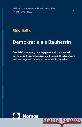 Demokratie ALS Bauherrin: Eine Antrittsvorlesung Mit Kommentaren Ulrich Battis Peter Bultmann Klaus Joachim Grigoleit 9783756014682