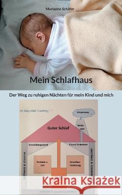 Mein Schlafhaus: Der Weg zu ruhigen Nächten für mein Kind und mich Marianne Schäfer 9783756223305