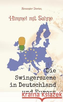 Himmel mit Sahne: Band 2 - Die Swingerszene in Deutschland und Europa Alexander Dawian 9783756226849 Books on Demand