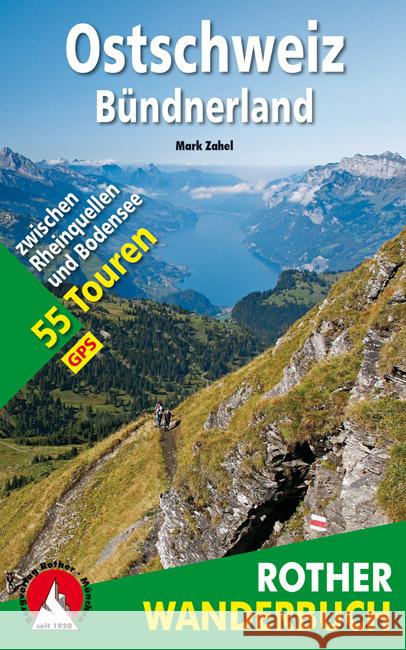 Rother Wanderbuch Ostschweiz - Bündnerland : 55 Touren zwischen Rheinquellen und Bodensee. Mit GPS-Daten zum Download Zahel, Mark 9783763330836 Bergverlag Rother