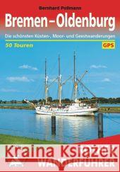 Rother Wanderführer Bremen - Oldenburg : Die schönsten Küsten-, Moor- und Geestwanderungen. 50 Touren. Mit GPS-Tracks Pollmann, Bernhard 9783763344055