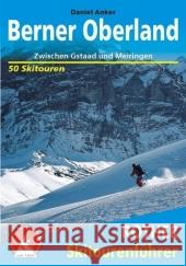 Rother Skitourenführer Berner Oberland : Zwischen Gstaad und Meiringen. 50 Skitouren Anker, Daniel   9783763359226