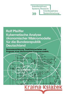 Kybernetische Analyse Ökonomischer Makromodelle Für Die Bundesrepublik Deutschland: Parameterschätzung, Stabilitätsverhalten Und Prognose Eines Ökonom Pfeiffer 9783764309275