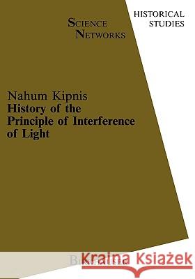 History of the Principle of Interference of Light N. Kipnis 9783764323165