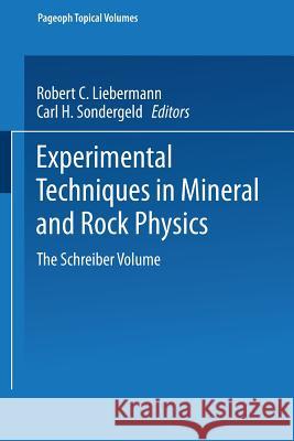 Experimental Techniques in Mineral and Rock Physics: The Schreiber Volume Liebermann, Robert C. 9783764350284