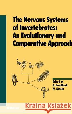 The Nervous Systems of Invertebrates: An Evolutionary and Comparative Approach: With a Coda Written by T.H. Bullock Bullock, T. H. 9783764350765 Birkhauser