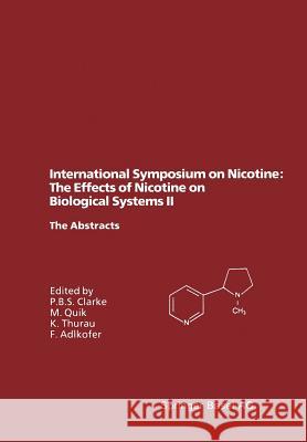 International Symposium on Nicotine: The Effects of Nicotine on Biological Systems II: Satellite Symposium of the Xiith International Congress of Phar Clarke, Paul B. S. 9783764350871