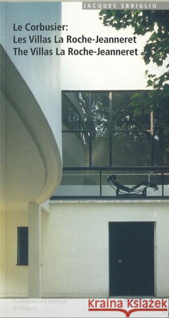 Le Corbusier - Les Villas La Roche-Jeanneret / The Villas La Roche-Jeanneret : Engl.-French. Jacques Sbriglio Jaques Sbriglio 9783764354336 Princeton Architectural Press