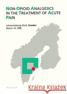 Non-Opioid Analgesics in the Treatment of Acute Pain: Johannesbergs Slott, Sweden, March 14, 1996 Parnham, Michael J. 9783764356804