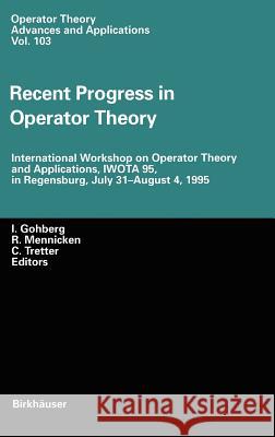 Recent Progress in Operator Theory: International Workshop on Operator Theory and Applications, Iwota 95, in Regensburg, July 31-August 4,1995 Gohberg, Israel C. 9783764358914 Springer