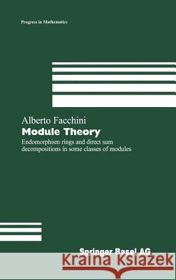 Module Theory: Endomorphism Rings and Direct Sum Decompositions in Some Classes of Modules Facchini, Alberto 9783764359089 Birkhauser