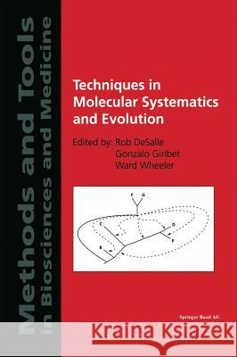 Techniques in Molecular Systematics and Evolution Rob DeSalle Gonzalo Giribet Ward Wheeler 9783764362560