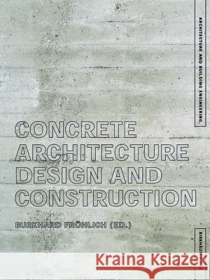 Concrete Architecture: Design and Construction Deutsche Bauzeitschrift Burkhard Frohlich Burkhard Frvhlich 9783764368722 Princeton Architectural Press