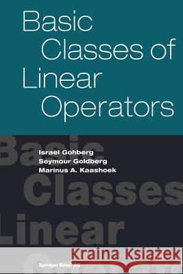 Basic Classes of Linear Operators Israel Gohberg Seymour Goldberg Marinus A. Kaashoek 9783764369309 Birkhauser
