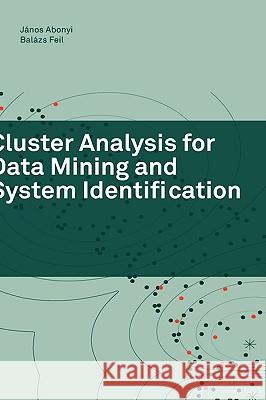 Cluster Analysis for Data Mining and System Identification Janos Abonyi Balazs Feil J??nos Abonyi 9783764379872