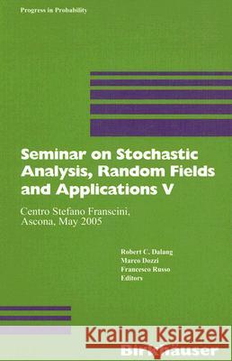 Seminar on Stochastic Analysis, Random Fields and Applications V: Centro Stefano Franscini, Ascona, May 2005 Marco Dozzi Francesco Russo 9783764384579