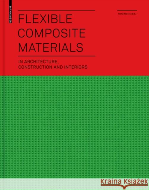 Flexible Composite Materials : in Architecture, Construction and Interiors Rene Motro 9783764389727 Birkhauser