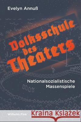 Volksschule Des Theaters: Nationalsozialistische Massenspiele Annuß, Evelyn 9783770563739 Fink (Wilhelm)