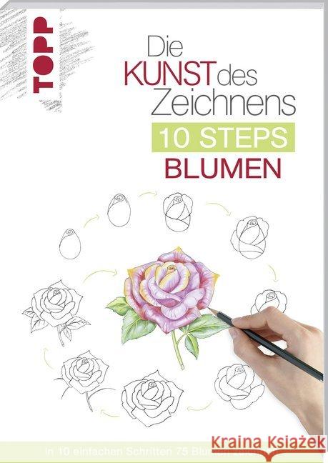 Die Kunst des Zeichnens 10 Steps - Blumen : In 10 einfachen Schritten 75 Blumen zeichnen Woodin, Mary 9783772483905
