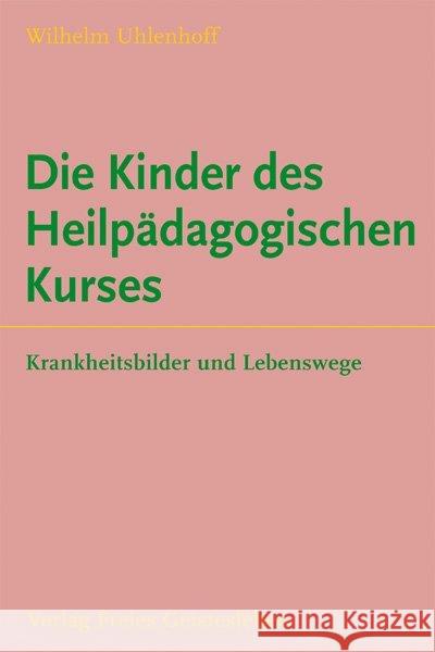 Die Kinder des Heilpädagogischen Kurses : Krankheitsbilder und Lebenswege Uhlenhoff, Wilhelm   9783772514616 Freies Geistesleben