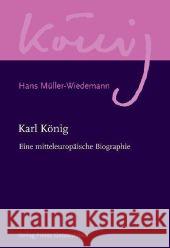 Karl König : Eine mitteleuropäische Biographie Müller-Wiedemann, Hans 9783772524127