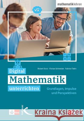 Digital Mathematik unterrichten Storz, Robert, Schneider, Florian, Takin, Fabrice 9783772715884